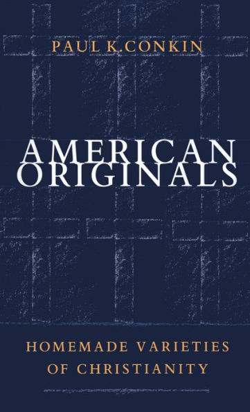 American Originals: Homemade Varieties of Christianity / Edition 1