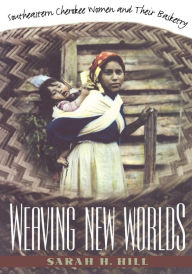 Title: Weaving New Worlds: Southeastern Cherokee Women and Their Basketry / Edition 1, Author: Sarah H. Hill