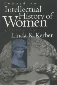 Title: Toward an Intellectual History of Women: Essays By Linda K. Kerber, Author: Linda K. Kerber