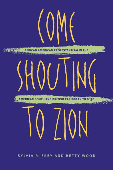 Come Shouting to Zion: African American Protestantism in the American South and British Caribbean to 1830 / Edition 1