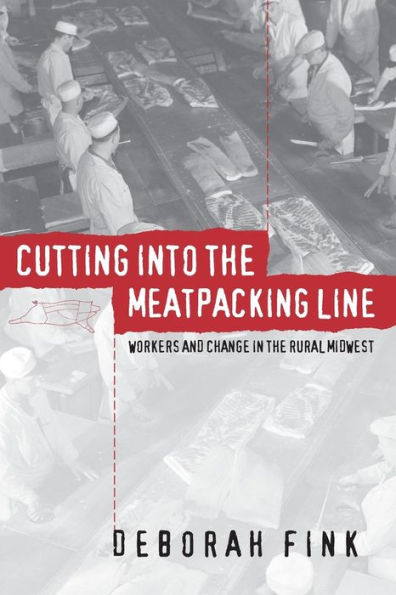 Cutting Into the Meatpacking Line: Workers and Change in the Rural Midwest / Edition 1