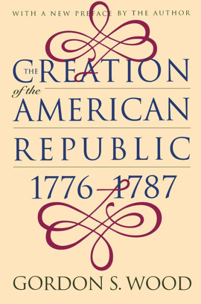 The Creation of the American Republic, 1776-1787 / Edition 1