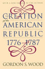 The Creation of the American Republic, 1776-1787 / Edition 1