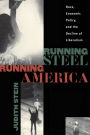 Running Steel, Running America: Race, Economic Policy, and the Decline of Liberalism / Edition 1