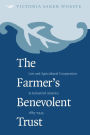 The Farmer's Benevolent Trust: Law and Agricultural Cooperation in Industrial America, 1865-1945 / Edition 1