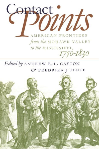 Contact Points: American Frontiers from the Mohawk Valley to the Mississippi, 1750-1830 / Edition 1