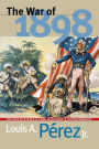 The War of 1898: The United States and Cuba in History and Historiography