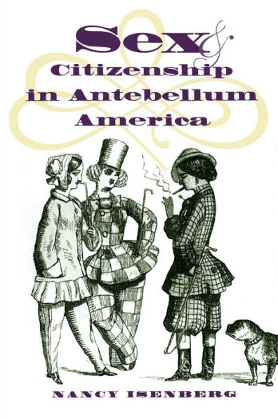 Sex and Citizenship in Antebellum America / Edition 1