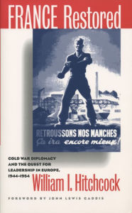 Title: France Restored: Cold War Diplomacy and the Quest for Leadership in Europe, 1944-1954 / Edition 1, Author: William I. Hitchcock