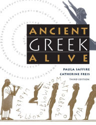 Title: Ancient Greek Alive / Edition 3, Author: Paula Saffire