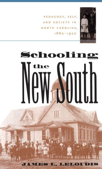 Schooling the New South: Pedagogy, Self, and Society in North Carolina, 1880-1920 / Edition 2