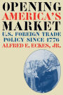 Opening America's Market: U.S. Foreign Trade Policy Since 1776