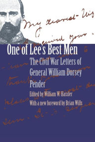 Title: One of Lee's Best Men: The Civil War Letters of General William Dorsey Pender, Author: William W. Hassler
