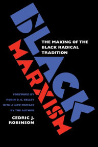 Title: Black Marxism: The Making of the Black Radical Tradition / Edition 2, Author: Cedric J. Robinson