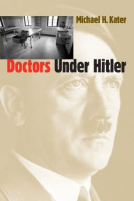 Title: Doctors Under Hitler, Author: Michael H. Kater