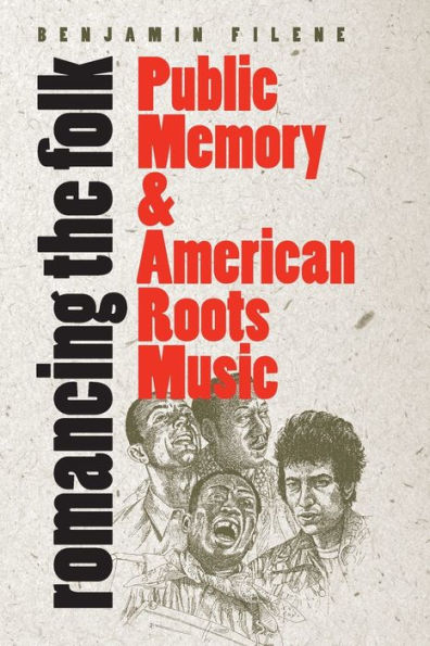 Romancing the Folk: Public Memory and American Roots Music / Edition 1
