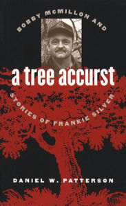 Title: A Tree Accurst: Bobby McMillon and Stories of Frankie Silver, Author: Daniel W. Patterson