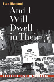 Title: And I Will Dwell in Their Midst: Orthodox Jews in Suburbia / Edition 1, Author: Etan Diamond