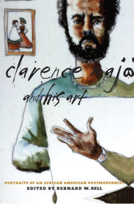 Title: Clarence Major and His Art: Portraits of an African American Postmodernist, Author: Bernard W. Bell