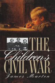 Title: The Children's Civil War / Edition 1, Author: James Marten