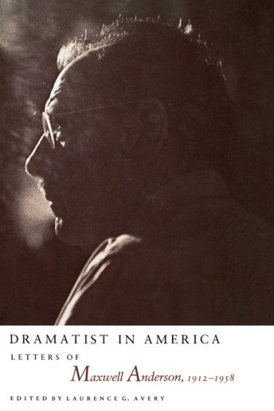 Dramatist America: Letters of Maxwell Anderson, 1912-1958