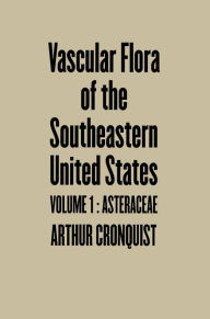 Title: Vascular Flora of the Southeastern United States: Vol. I: Asteraceae, Author: Arthur Cronquist