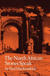 Title: The North African Stones Speak, Author: Paul Lachlan MacKendrick