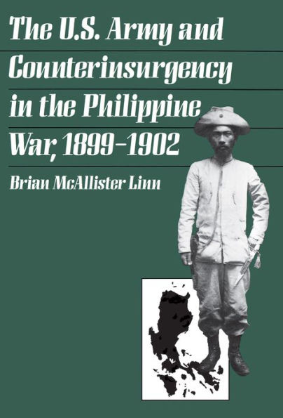 The U.S. Army and Counterinsurgency in the Philippine War, 1899-1902 / Edition 1