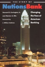 Title: The Story of Nationsbank: Changing the Face of American Banking, Author: Howard E. Covington