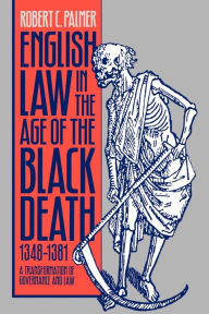 Title: English Law in the Age of the Black Death, 1348-1381: A Transformation of Governance and Law, Author: Robert C. Palmer