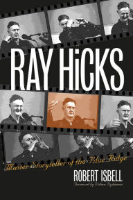 Title: Ray Hicks: Master Storyteller of the Blue Ridge, Author: Robert Isbell