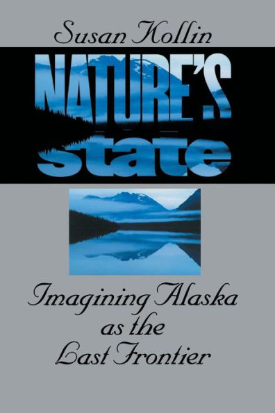 Nature's State: Imagining Alaska as the Last Frontier / Edition 1