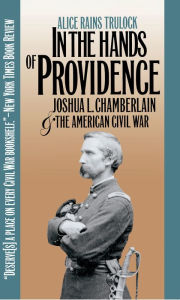 Title: In the Hands of Providence: Joshua L. Chamberlain and the American Civil War, Author: Alice Rains Trulock