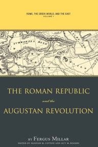 Title: Rome, the Greek World, and the East: Volume 1: The Roman Republic and the Augustan Revolution, Author: Fergus Millar