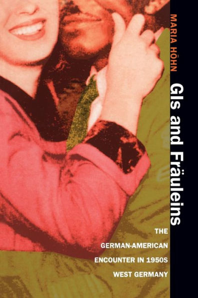 GIs and Fräuleins: The German-American Encounter in 1950s West Germany / Edition 1