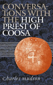 Title: Conversations with the High Priest of Coosa / Edition 1, Author: Charles M. Hudson