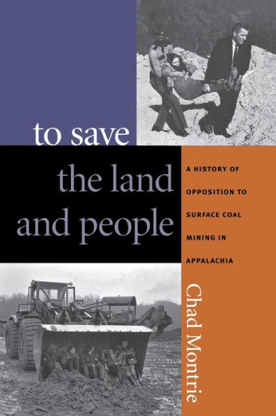 To Save the Land and People: A History of Opposition to Surface Coal Mining in Appalachia / Edition 1