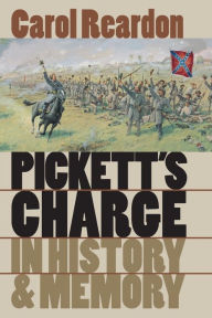 Title: Pickett's Charge in History and Memory, Author: Carol Reardon