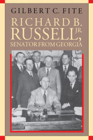 Title: Richard B. Russell, Jr., Senator From Georgia, Author: Gilbert C. Fite