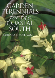 Title: Garden Perennials for the Coastal South, Author: Barbara J. Sullivan