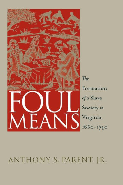 Foul Means: The Formation of a Slave Society in Virginia, 1660-1740 / Edition 1