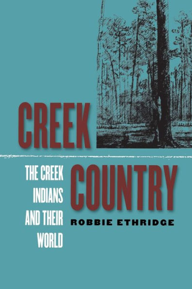 Creek Country: The Creek Indians and Their World / Edition 1
