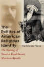 The Politics of American Religious Identity: The Seating of Senator Reed Smoot, Mormon Apostle / Edition 1