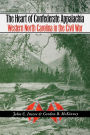 The Heart of Confederate Appalachia: Western North Carolina in the Civil War / Edition 1