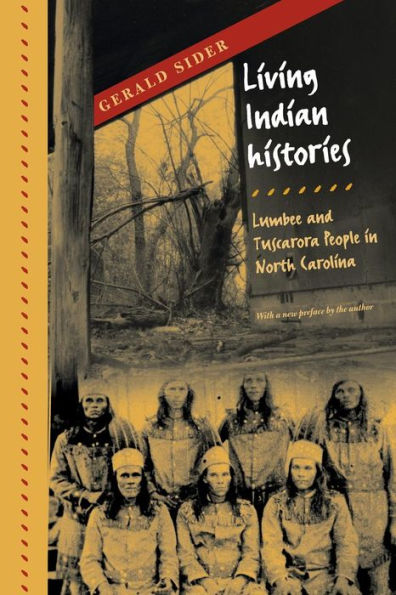 Living Indian Histories: Lumbee and Tuscarora People in North Carolina / Edition 1