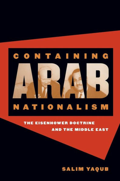 Containing Arab Nationalism: The Eisenhower Doctrine and the Middle East / Edition 1