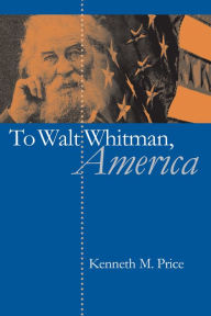 Title: To Walt Whitman, America / Edition 1, Author: Kenneth M. Price