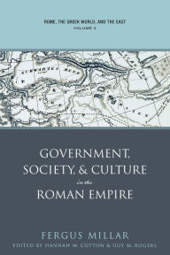 Title: Rome, the Greek World, and the East: Volume 2: Government, Society, and Culture in the Roman Empire, Author: Fergus Millar
