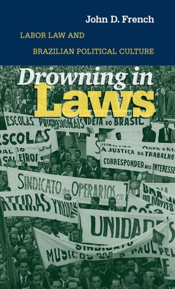 Drowning in Laws: Labor Law and Brazilian Political Culture / Edition 1