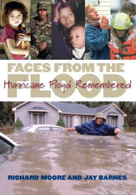Title: Faces from the Flood: Hurricane Floyd Remembered, Author: Richard Moore